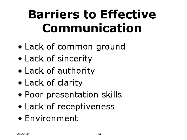 Barriers to Effective Communication • Lack of common ground • Lack of sincerity •