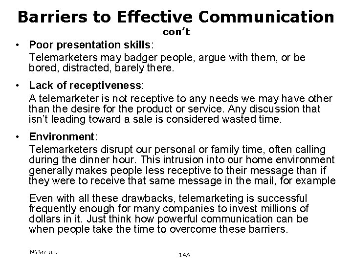 Barriers to Effective Communication con’t • Poor presentation skills: Telemarketers may badger people, argue