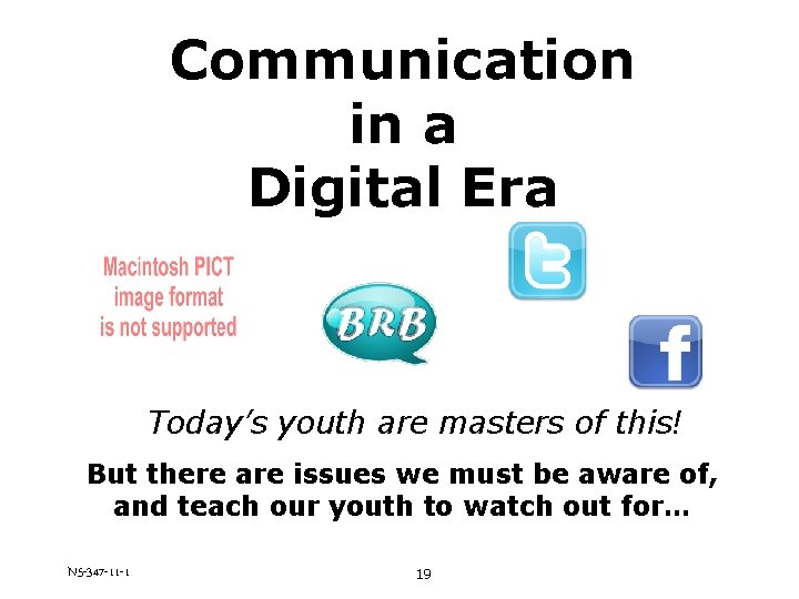 Communication in a Digital Era Today’s youth are masters of this! But there are