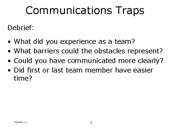 Communications Traps Debrief: • • What did you experience as a team? What barriers
