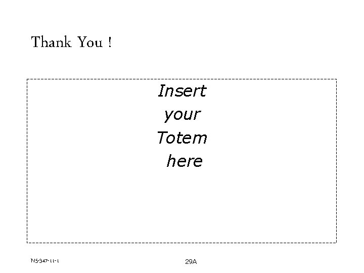 Thank You ! Insert your Totem here N 5 -347 -11 -1 29 A