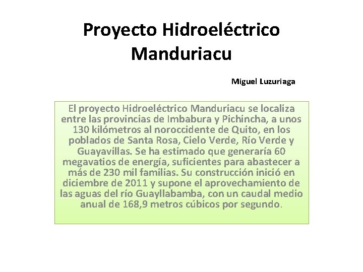 Proyecto Hidroeléctrico Manduriacu Miguel Luzuriaga El proyecto Hidroeléctrico Manduriacu se localiza entre las provincias
