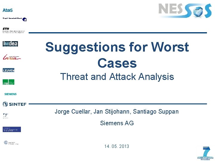 Suggestions for Worst Cases Threat and Attack Analysis Jorge Cuellar, Jan Stijohann, Santiago Suppan