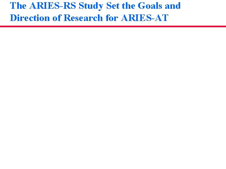 The ARIES-RS Study Set the Goals and Direction of Research for ARIES-AT 