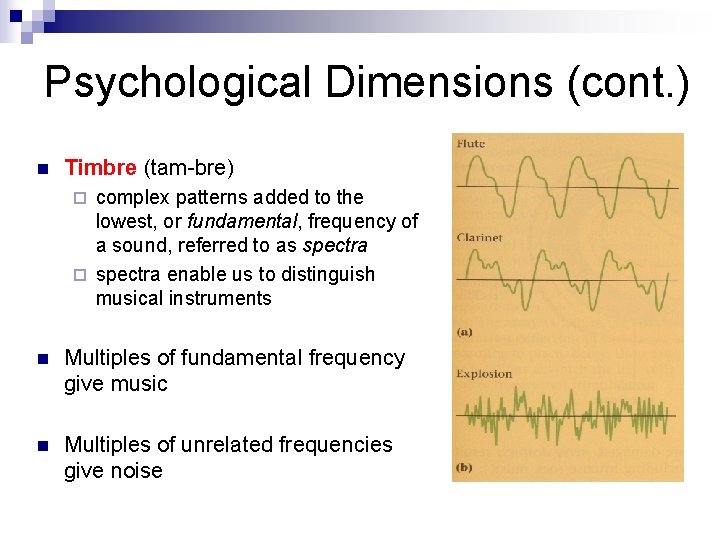 Psychological Dimensions (cont. ) n Timbre (tam-bre) complex patterns added to the lowest, or