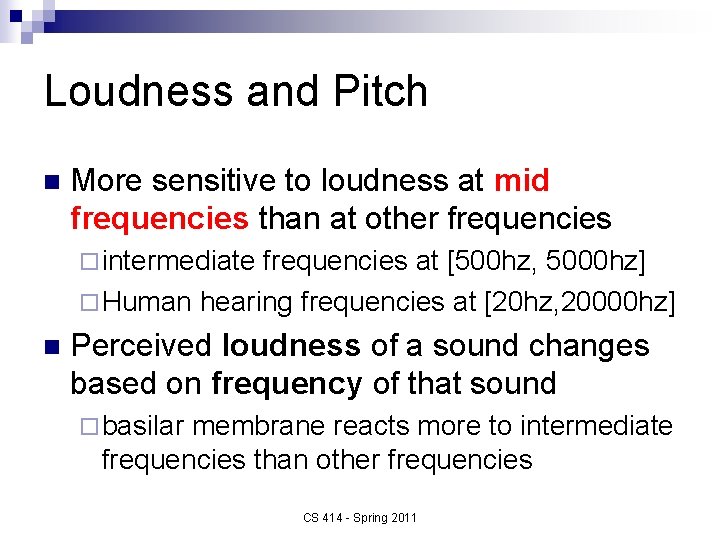 Loudness and Pitch n More sensitive to loudness at mid frequencies than at other