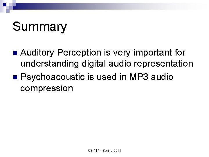 Summary Auditory Perception is very important for understanding digital audio representation n Psychoacoustic is