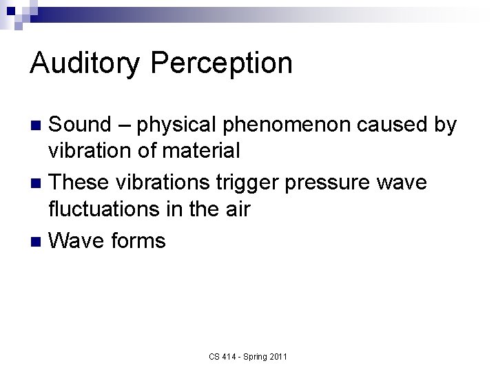 Auditory Perception Sound – physical phenomenon caused by vibration of material n These vibrations