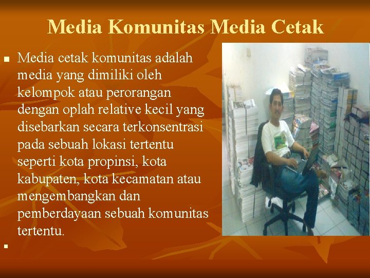 Media Komunitas Media Cetak n n Media cetak komunitas adalah media yang dimiliki oleh