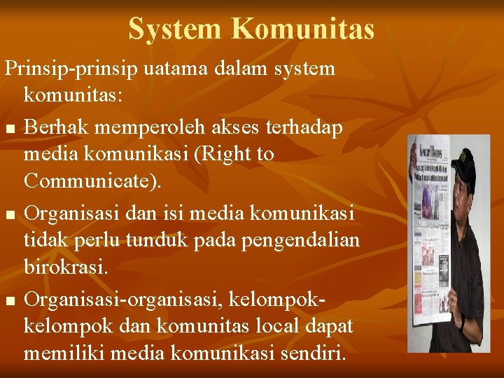 System Komunitas Prinsip-prinsip uatama dalam system komunitas: n Berhak memperoleh akses terhadap media komunikasi