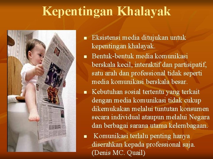 Kepentingan Khalayak n n Eksistensi media ditujukan untuk kepentingan khalayak. Bentuk-bentuk media komunikasi berskala