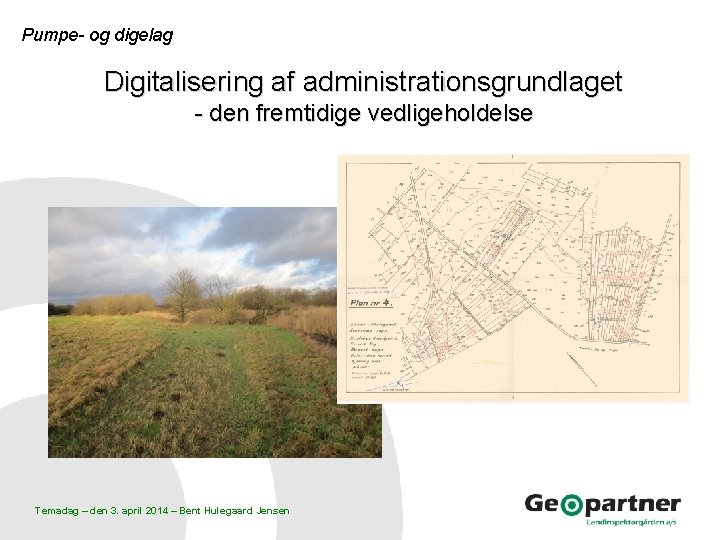 Pumpe- og digelag Digitalisering af administrationsgrundlaget - den fremtidige vedligeholdelse Temadag – den 3.