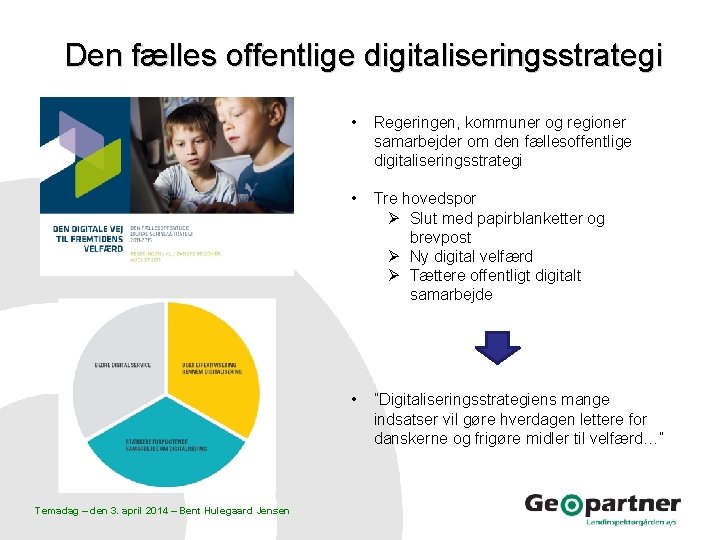 Den fælles offentlige digitaliseringsstrategi Temadag – den 3. april 2014 – Bent Hulegaard Jensen
