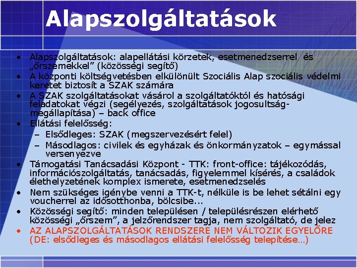 Alapszolgáltatások • Alapszolgáltatások: alapellátási körzetek, esetmenedzserrel és „őrszemekkel” (közösségi segítő) • A központi költségvetésben