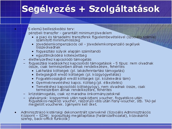 Segélyezés + Szolgáltatások • 5 elemű beilleszkedési terv: – pénzbeli transzfer - garantált minimumjövedelem