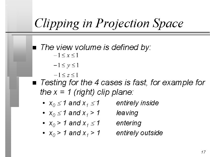 Clipping in Projection Space n The view volume is defined by: n Testing for