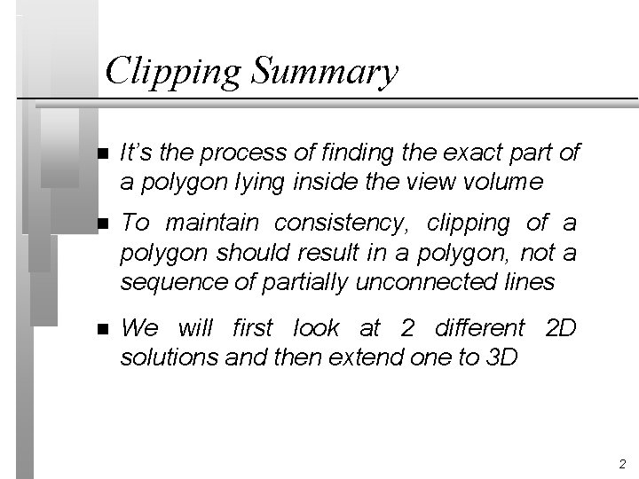 Clipping Summary n It’s the process of finding the exact part of a polygon