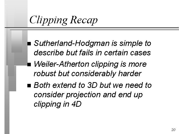 Clipping Recap Sutherland-Hodgman is simple to describe but fails in certain cases n Weiler-Atherton