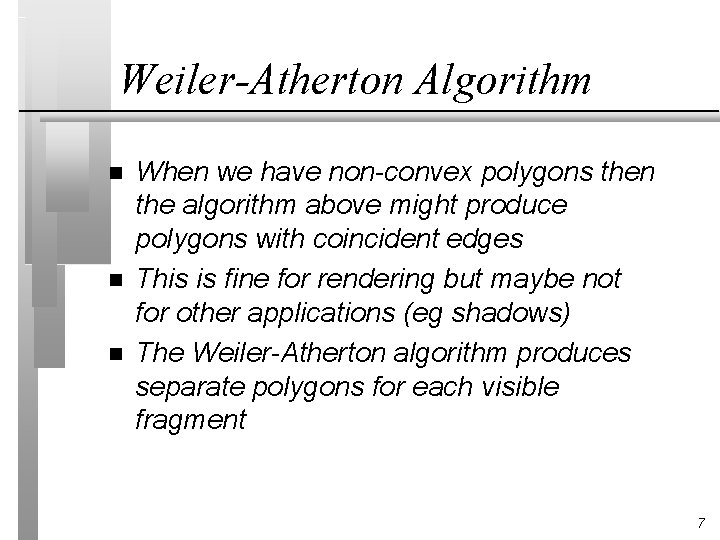 Weiler-Atherton Algorithm n n n When we have non-convex polygons then the algorithm above