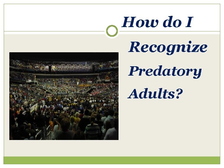 How do I Recognize Predatory Adults? 