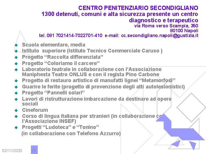 CENTRO PENITENZIARIO SECONDIGLIANO 1300 detenuti, comuni e alta sicurezza presente un centro diagnostico e