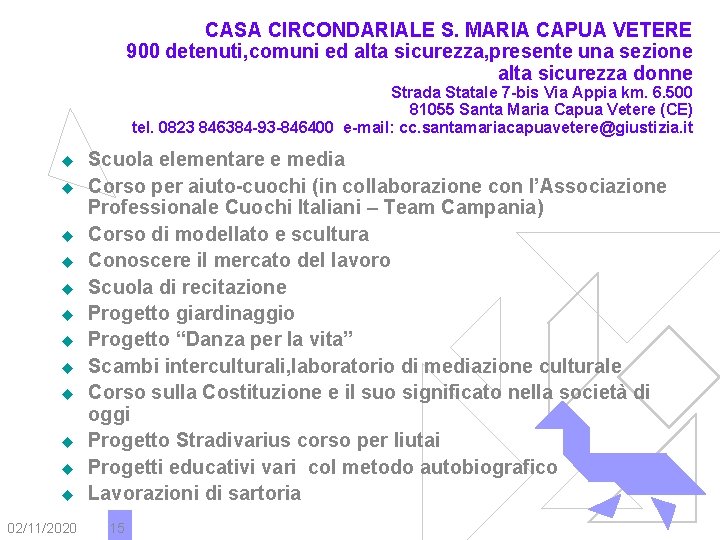 CASA CIRCONDARIALE S. MARIA CAPUA VETERE 900 detenuti, comuni ed alta sicurezza, presente una