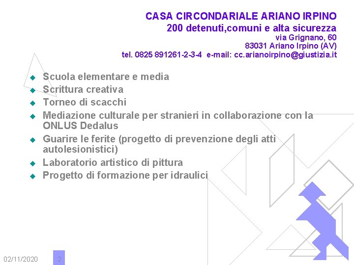 CASA CIRCONDARIALE ARIANO IRPINO 200 detenuti, comuni e alta sicurezza via Grignano, 60 83031