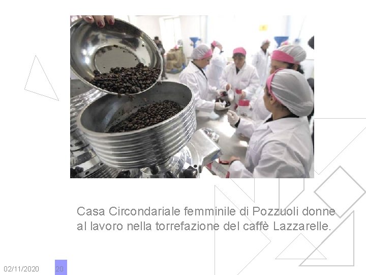 Casa Circondariale femminile di Pozzuoli donne al lavoro nella torrefazione del caffè Lazzarelle. 02/11/2020