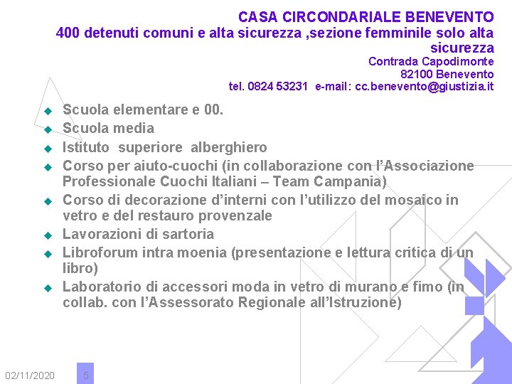 CASA CIRCONDARIALE BENEVENTO 400 detenuti comuni e alta sicurezza , sezione femminile solo alta