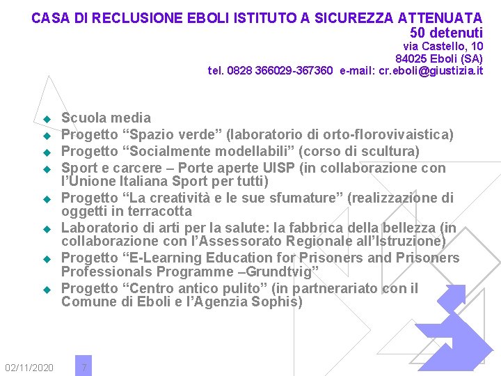 CASA DI RECLUSIONE EBOLI ISTITUTO A SICUREZZA ATTENUATA 50 detenuti via Castello, 10 84025