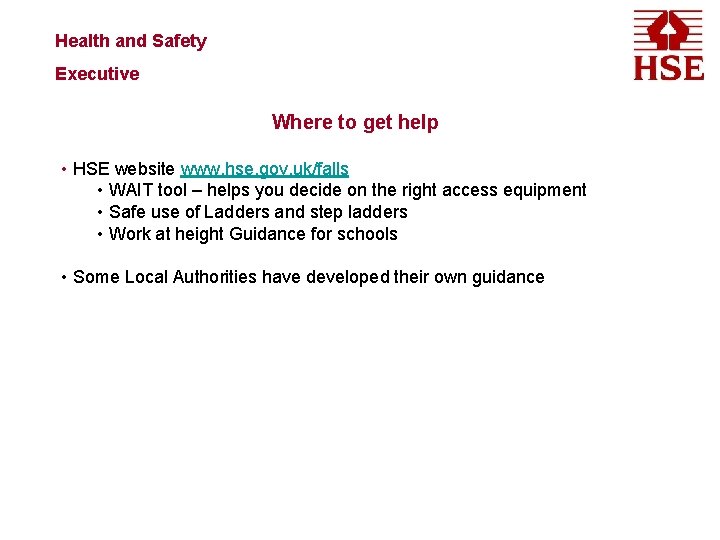 Health and Safety Executive Where to get help • HSE website www. hse. gov.