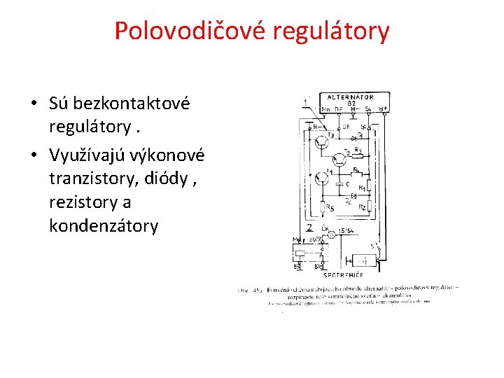 Polovodičové regulátory • Sú bezkontaktové regulátory. • Využívajú výkonové tranzistory, diódy , rezistory a