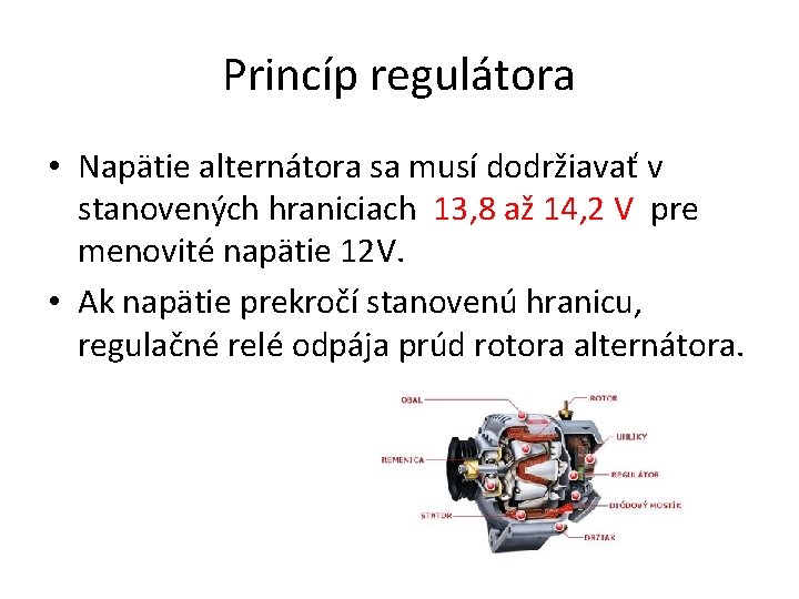 Princíp regulátora • Napätie alternátora sa musí dodržiavať v stanovených hraniciach 13, 8 až