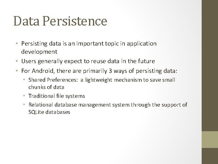 Data Persistence • Persisting data is an important topic in application development • Users