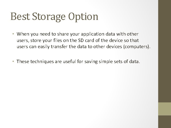 Best Storage Option • When you need to share your application data with other