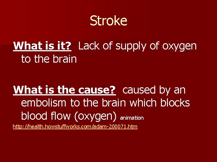 Stroke What is it? Lack of supply of oxygen to the brain What is