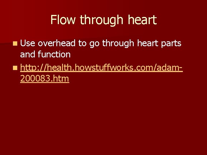 Flow through heart n Use overhead to go through heart parts and function n