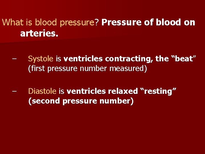 What is blood pressure? Pressure of blood on arteries. – Systole is ventricles contracting,