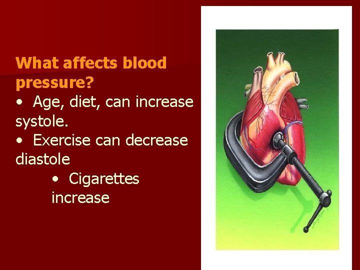 What affects blood pressure? • Age, diet, can increase systole. • Exercise can decrease