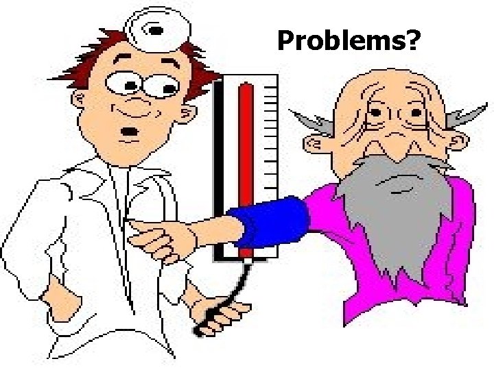 Problems? 