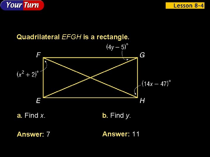 Quadrilateral EFGH is a rectangle. a. Find x. b. Find y. Answer: 7 Answer: