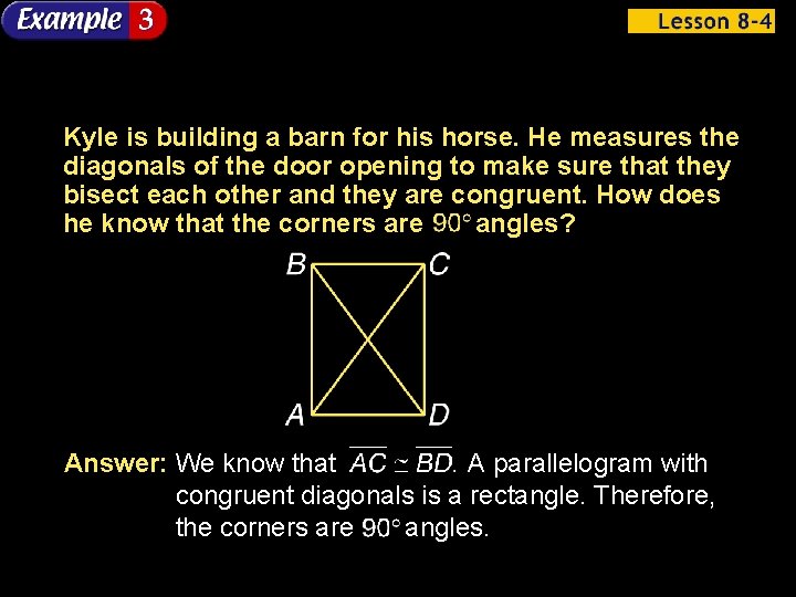Kyle is building a barn for his horse. He measures the diagonals of the