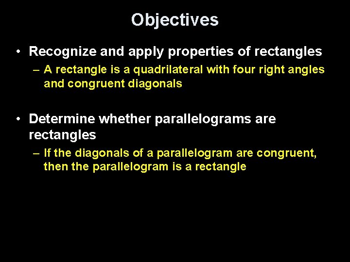 Objectives • Recognize and apply properties of rectangles – A rectangle is a quadrilateral