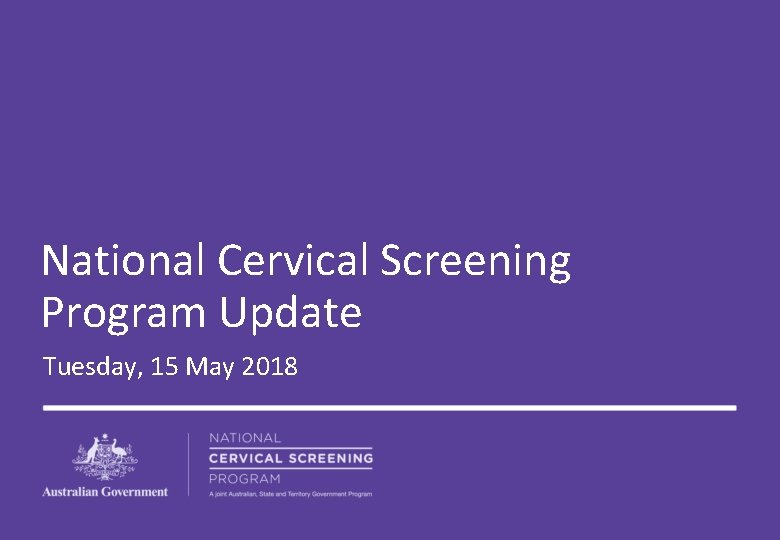 National Cervical Screening Program Update Tuesday, 15 May 2018 