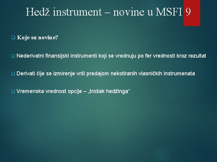 Hedž instrument – novine u MSFI 9 q Koje su novine? q Nederivatni finansijski