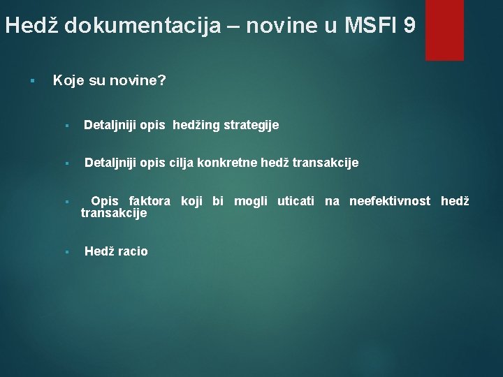 Hedž dokumentacija – novine u MSFI 9 § Koje su novine? § Detaljniji opis