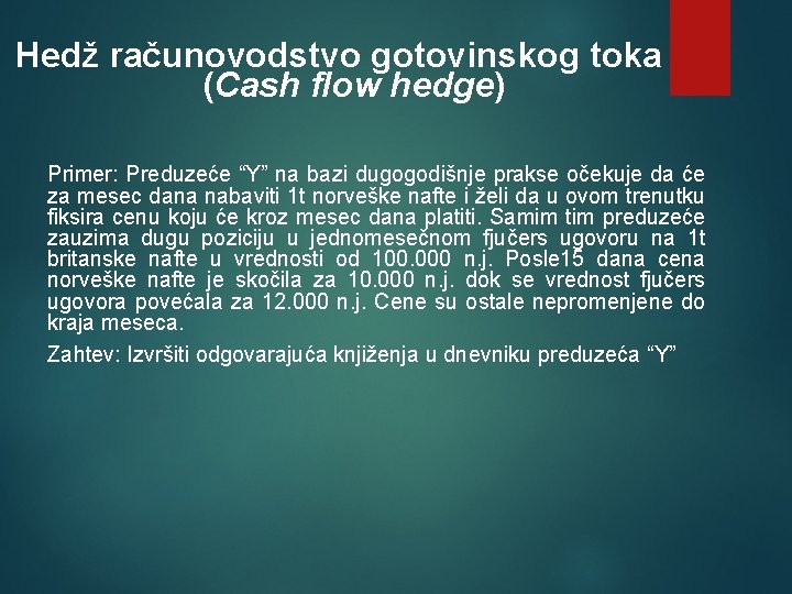 Hedž računovodstvo gotovinskog toka (Cash flow hedge) Primer: Preduzeće “Y” na bazi dugogodišnje prakse