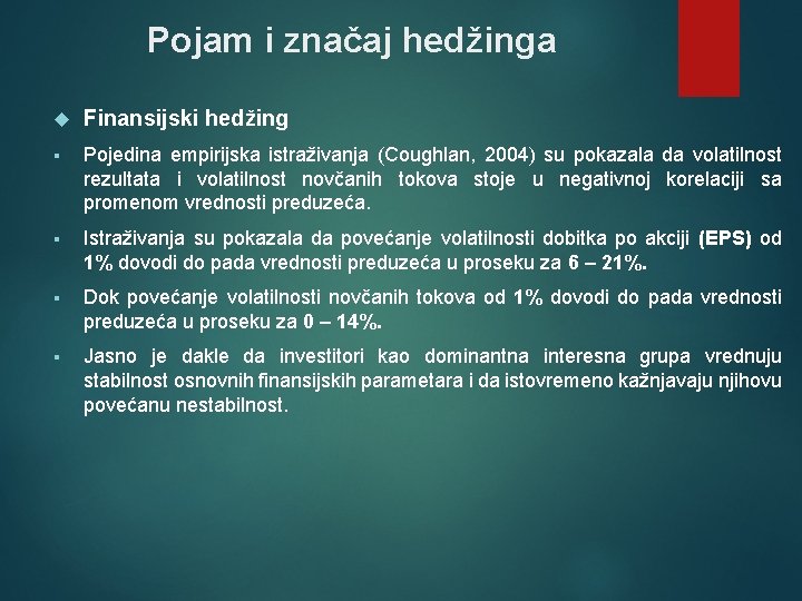 Pojam i značaj hedžinga Finansijski hedžing § Pojedina empirijska istraživanja (Coughlan, 2004) su pokazala