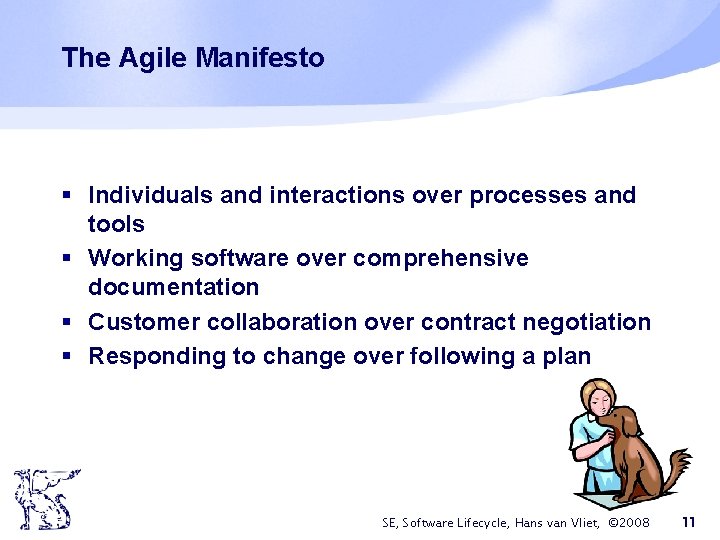 The Agile Manifesto § Individuals and interactions over processes and tools § Working software