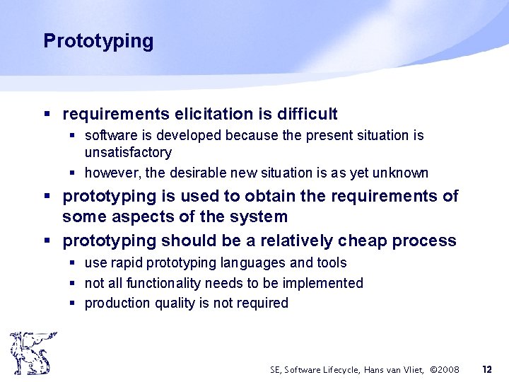 Prototyping § requirements elicitation is difficult § software is developed because the present situation
